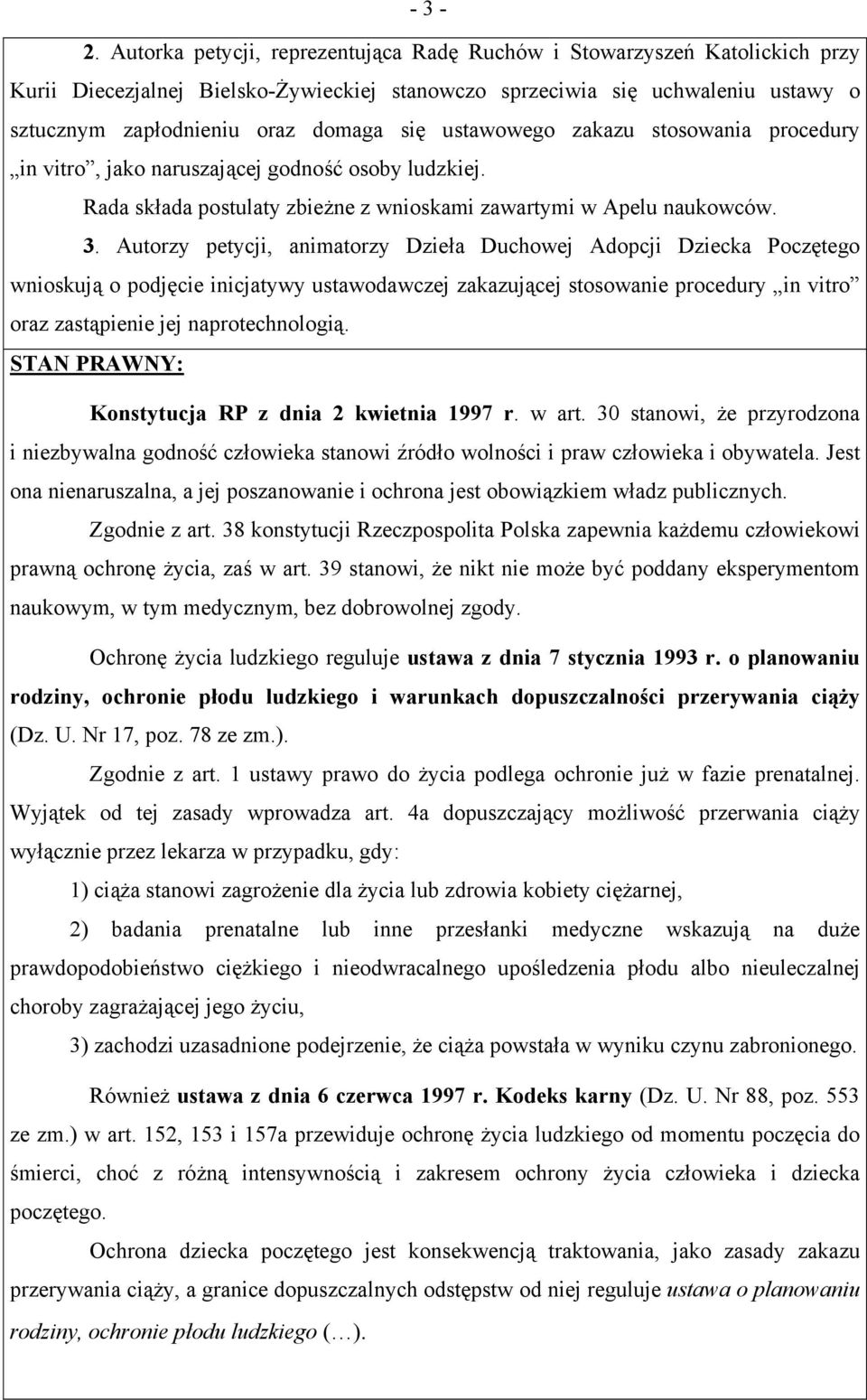 ustawowego zakazu stosowania procedury in vitro, jako naruszającej godność osoby ludzkiej. Rada składa postulaty zbieżne z wnioskami zawartymi w Apelu naukowców. 3.