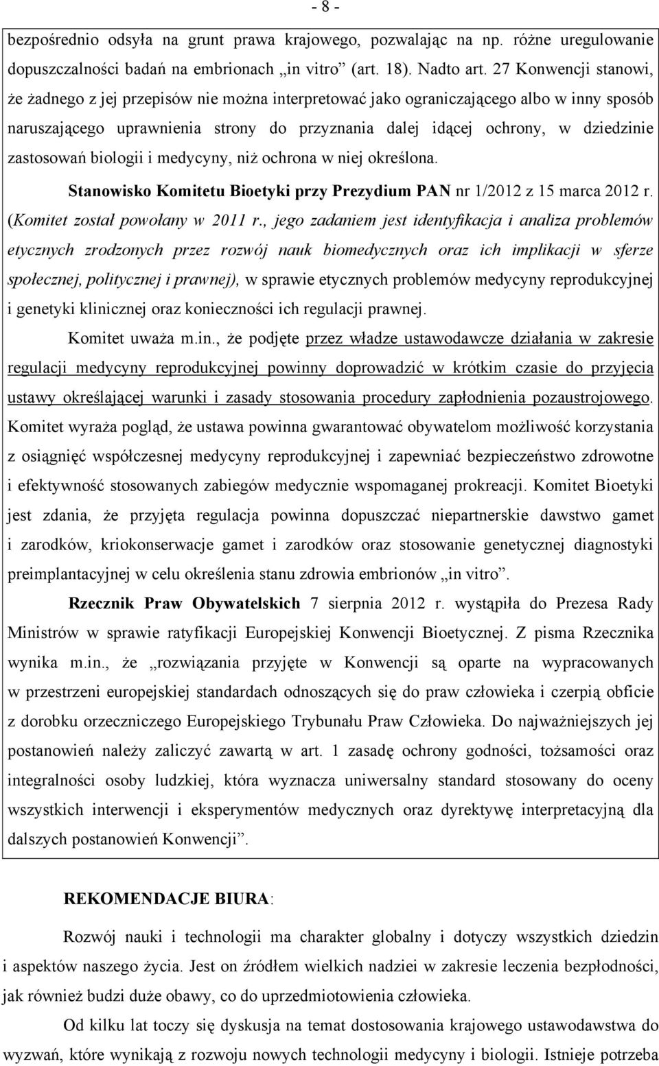 zastosowań biologii i medycyny, niż ochrona w niej określona. Stanowisko Komitetu Bioetyki przy Prezydium PAN nr 1/2012 z 15 marca 2012 r. (Komitet został powołany w 2011 r.