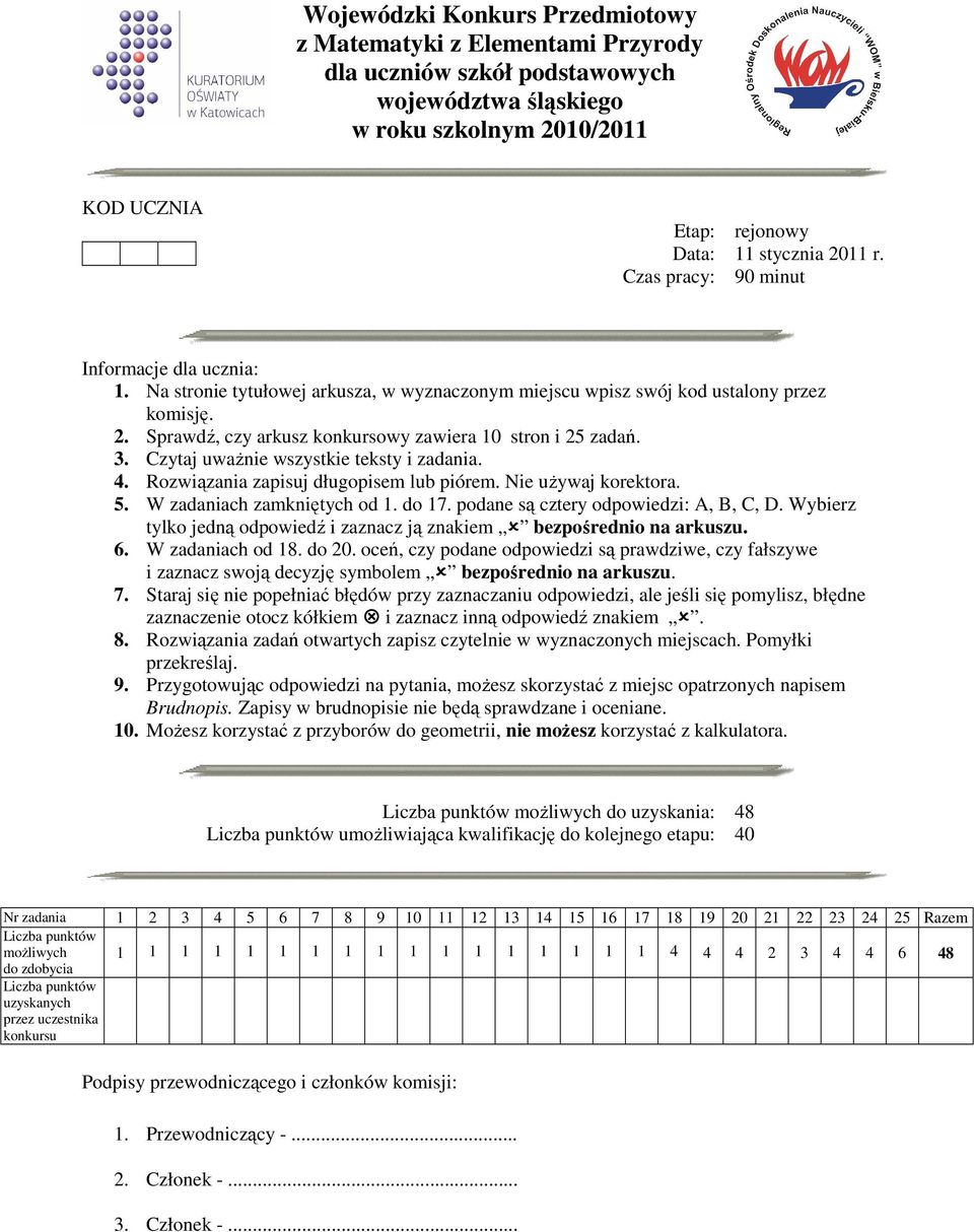 3. Czytaj uwaŝnie wszystkie teksty i zadania. 4. Rozwiązania zapisuj długopisem lub piórem. Nie uŝywaj korektora. 5. W zadaniach zamkniętych od 1. do 17. podane są cztery odpowiedzi: A, B, C, D.