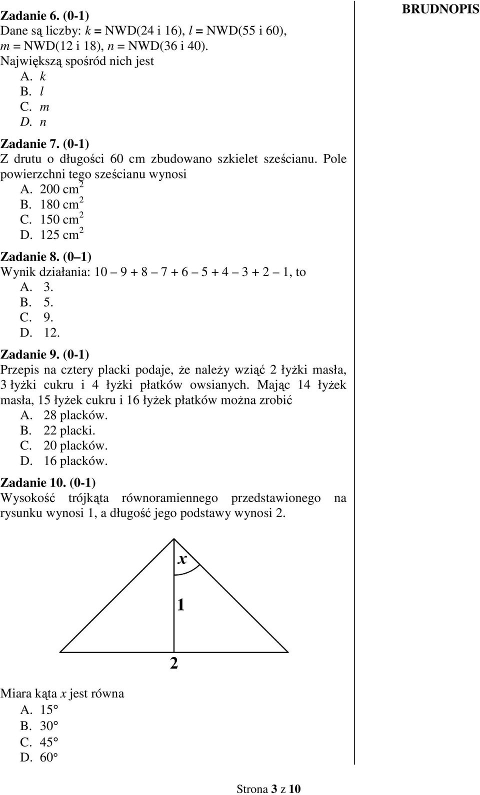 (0 1) Wynik działania: 10 9 + 8 7 + 6 5 + 4 3 + 2 1, to A. 3. B. 5. C. 9. D. 12. Zadanie 9.