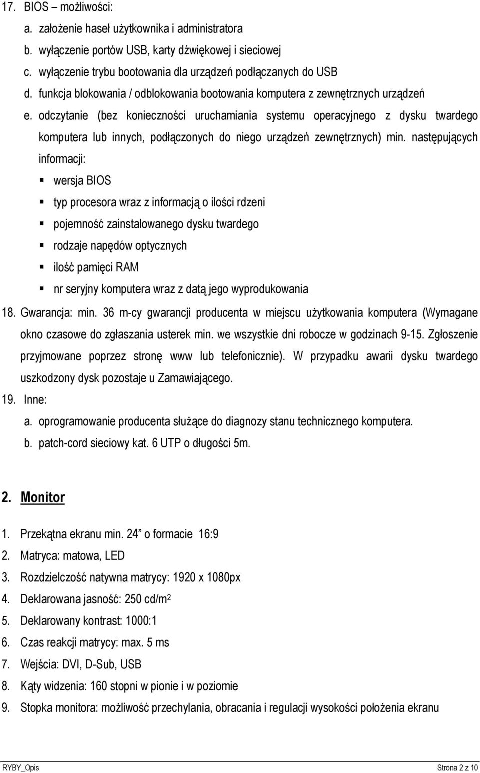 odczytanie (bez konieczności uruchamiania systemu operacyjnego z dysku twardego komputera lub innych, podłączonych do niego urządzeń zewnętrznych) min.