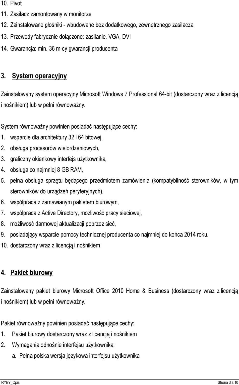 System równoważny powinien posiadać następujące cechy: 1. wsparcie dla architektury 32 i 64 bitowej, 2. obsługa procesorów wielordzeniowych, 3. graficzny okienkowy interfejs użytkownika, 4.