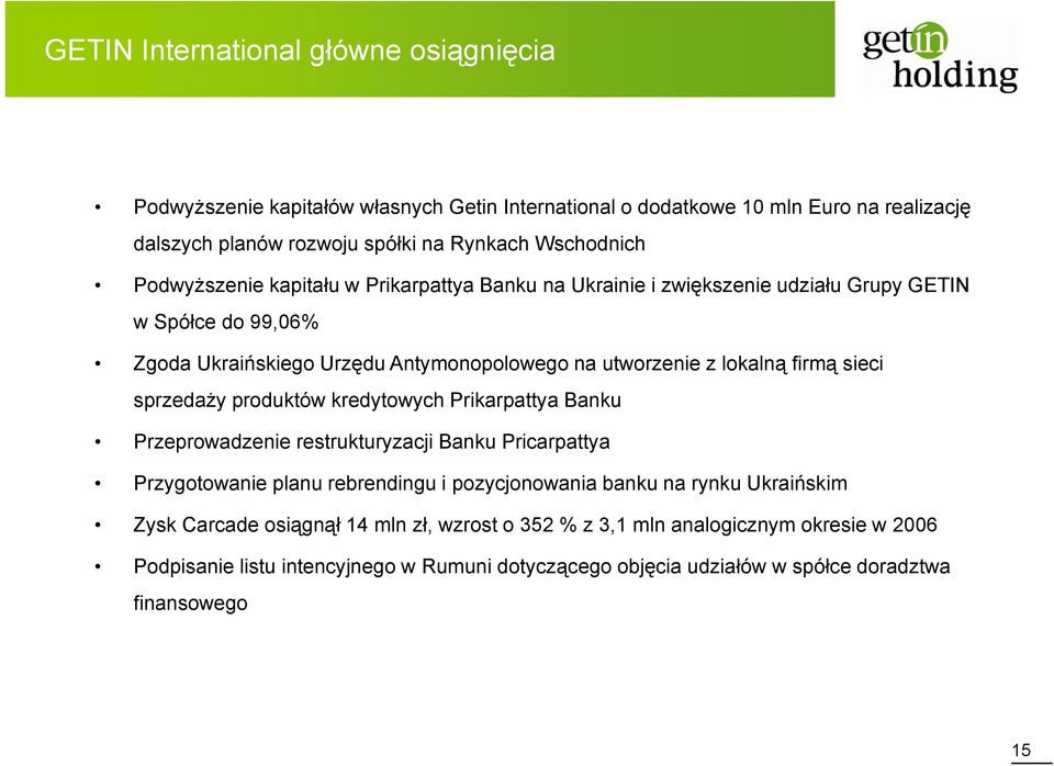 sieci sprzedaży ż produktów kredytowych Prikarpattya Banku Przeprowadzenie restrukturyzacji Banku Pricarpattya Przygotowanie planu rebrendingu i pozycjonowania banku na rynku