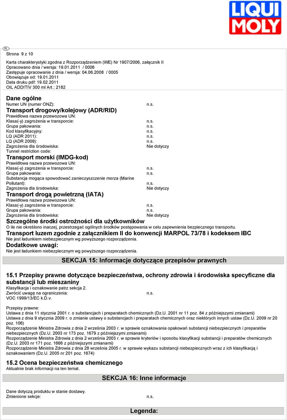 mogąca spowodować zanieczyszczenie morza (Marine Pollutant): Zagrożenia dla środowis: Transport drogą powietrzną (IATA) Prawidłowa nazwa przewozowa UN: Klasa(-y) zagrożenia w transporcie: Grupa