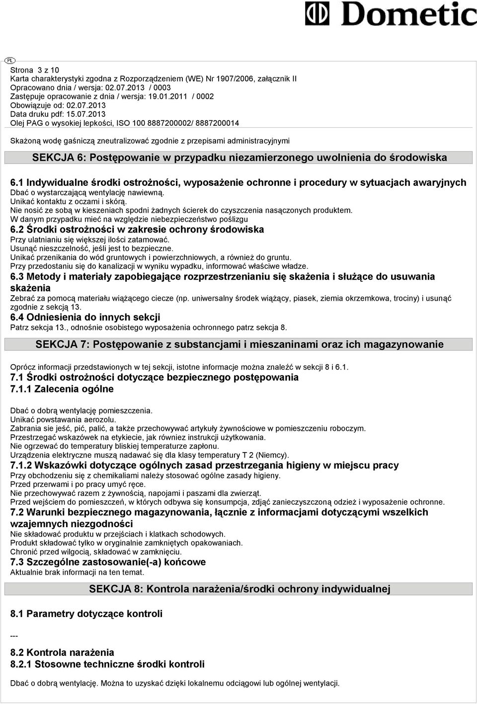 Nie nosić ze sobą w kieszeniach spodni żadnych ścierek do czyszczenia nasączonych produktem. W danym przypadku mieć na względzie niebezpieczeństwo poślizgu 6.