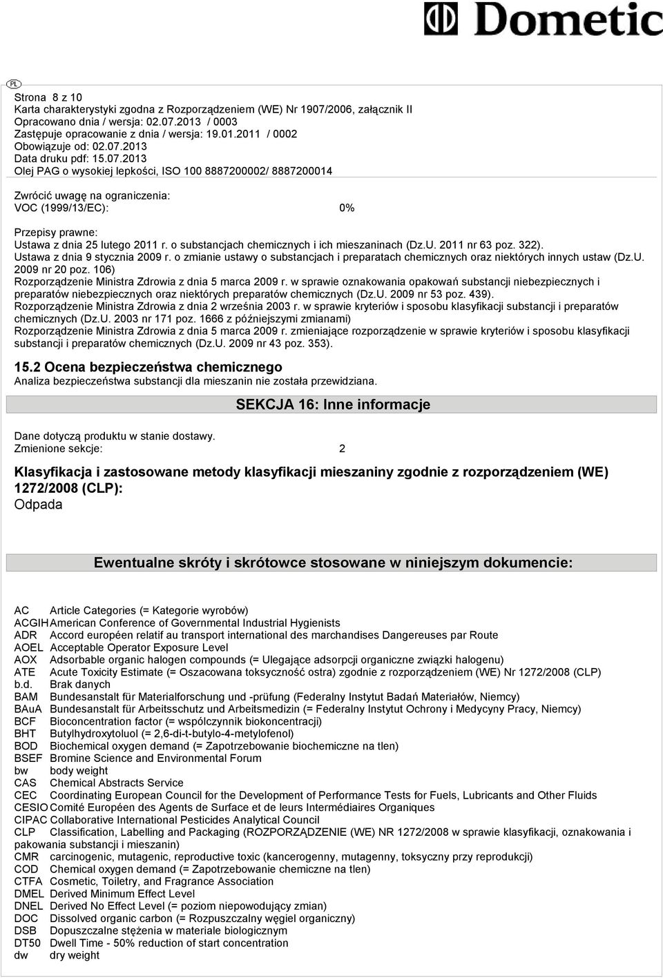 106) Rozporządzenie Ministra Zdrowia z dnia 5 marca 2009 r. w sprawie oznakowania opakowań substancji niebezpiecznych i preparatów niebezpiecznych oraz niektórych preparatów chemicznych (Dz.U.