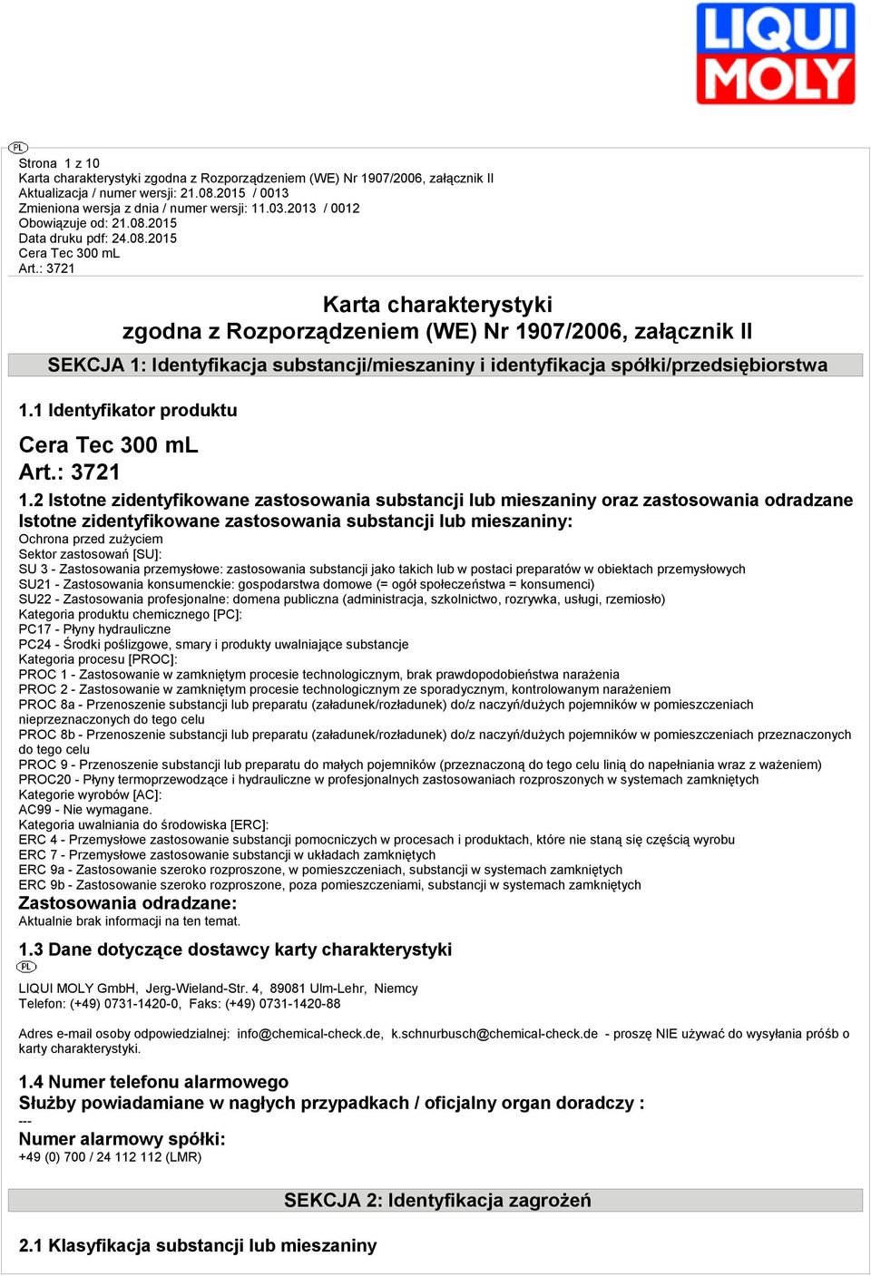 2 Istotne zidentyfikowane zastosowania substancji lub mieszaniny oraz zastosowania odradzane Istotne zidentyfikowane zastosowania substancji lub mieszaniny: Ochrona przed zużyciem Sektor zastosowań