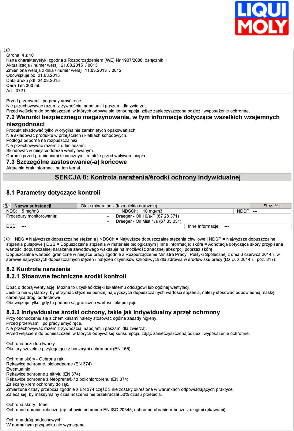 2 Warunki bezpiecznego magazynowania, w tym informacje dotyczące wszelkich wzajemnych niezgodności Produkt składować tylko w oryginalnie zamkniętych opakowaniach.