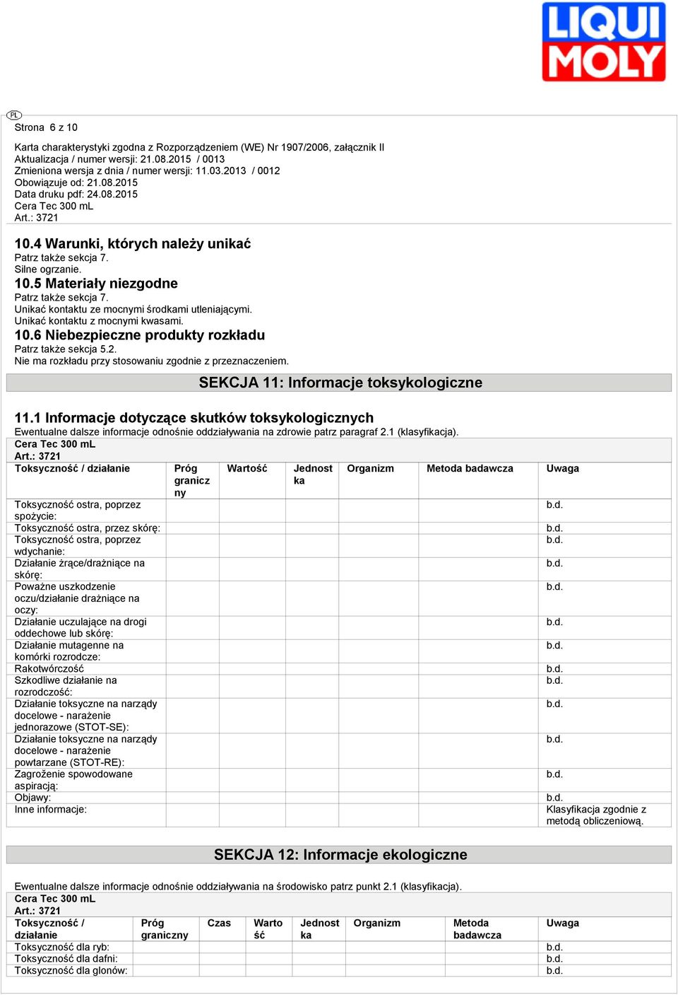1 Informacje dotyczące skutków toksykologicznych Ewentualne dalsze informacje odnośnie oddziaływania na zdrowie patrz paragraf 2.1 (klasyfikacja).