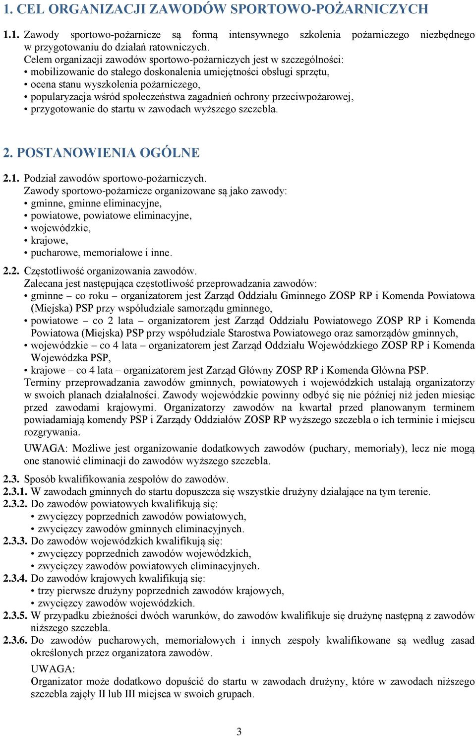 społeczeństwa zagadnień ochrony przeciwpożarowej, przygotowanie do startu w zawodach wyższego szczebla. 2. POSTANOWIENIA OGÓLNE 2.1. Podział zawodów sportowo-pożarniczych.