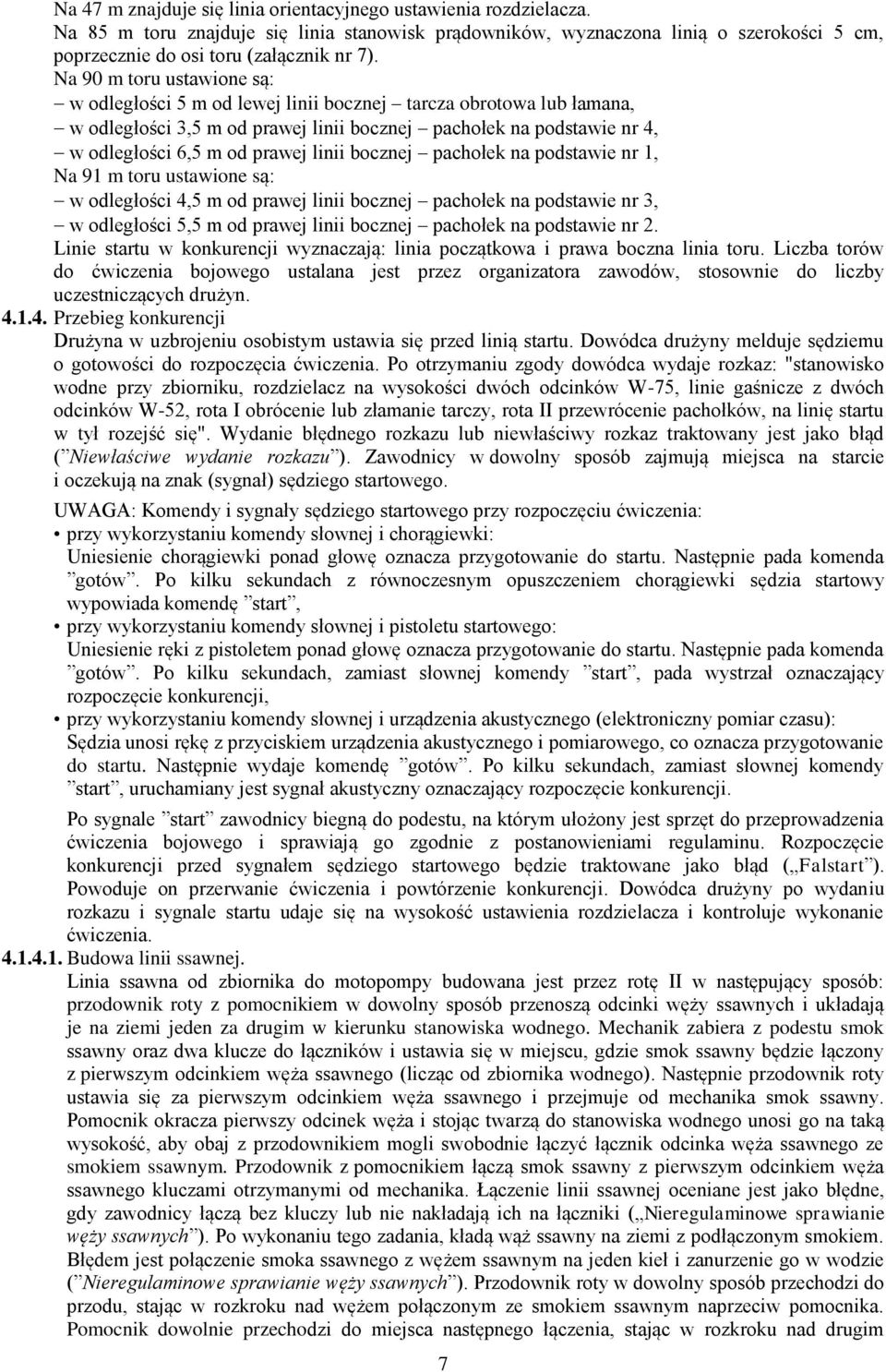 linii bocznej pachołek na podstawie nr 1, Na 91 m toru ustawione są: w odległości 4,5 m od prawej linii bocznej pachołek na podstawie nr 3, w odległości 5,5 m od prawej linii bocznej pachołek na