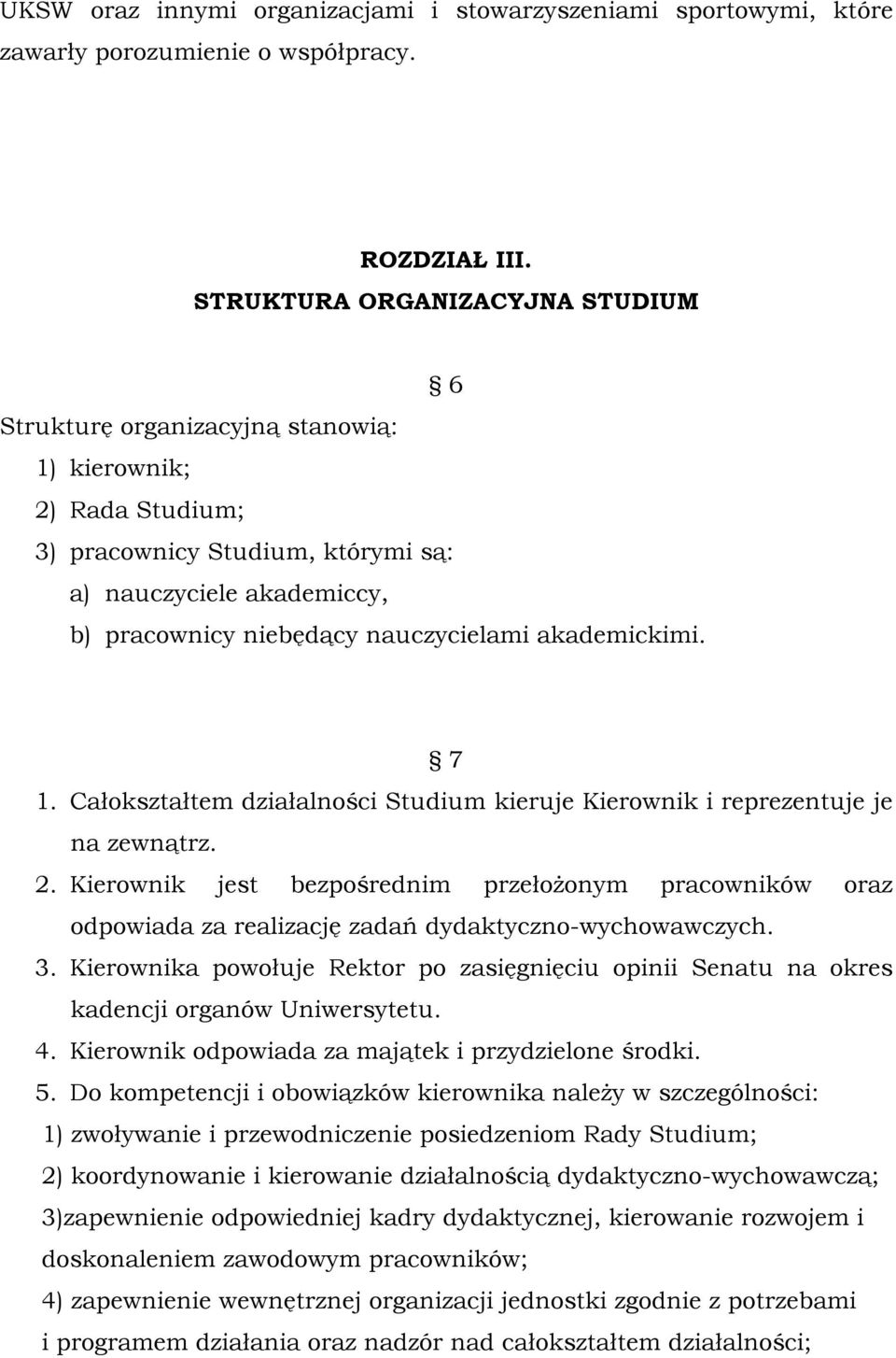 akademickimi. 7 1. Całokształtem działalności Studium kieruje Kierownik i reprezentuje je na zewnątrz. 2.