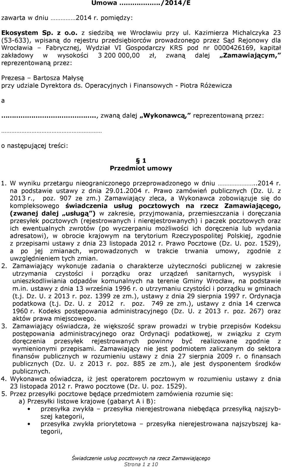 wysokości 3 200 000,00 zł, zwaną dalej Zamawiającym, reprezentowaną przez: Prezesa Bartosza Małysę przy udziale Dyrektora ds. Operacyjnych i Finansowych - Piotra Różewicza a.