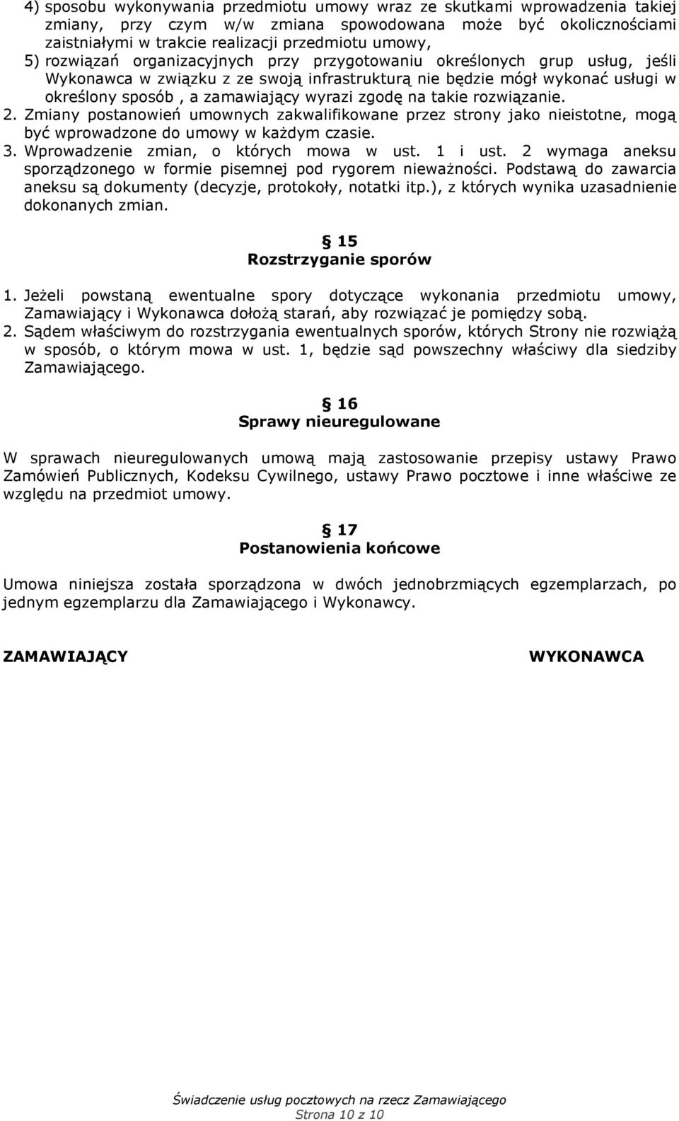 na takie rozwiązanie. 2. Zmiany postanowień umownych zakwalifikowane przez strony jako nieistotne, mogą być wprowadzone do umowy w każdym czasie. 3. Wprowadzenie zmian, o których mowa w ust. 1 i ust.