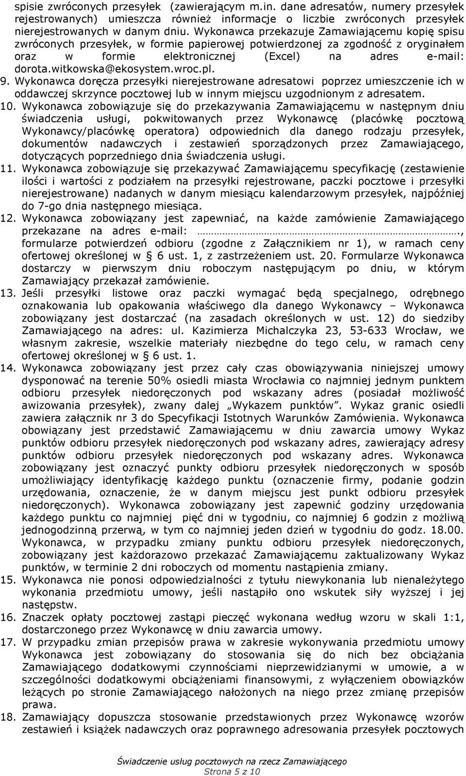 witkowska@ekosystem.wroc.pl. 9. Wykonawca doręcza przesyłki nierejestrowane adresatowi poprzez umieszczenie ich w oddawczej skrzynce pocztowej lub w innym miejscu uzgodnionym z adresatem. 10.