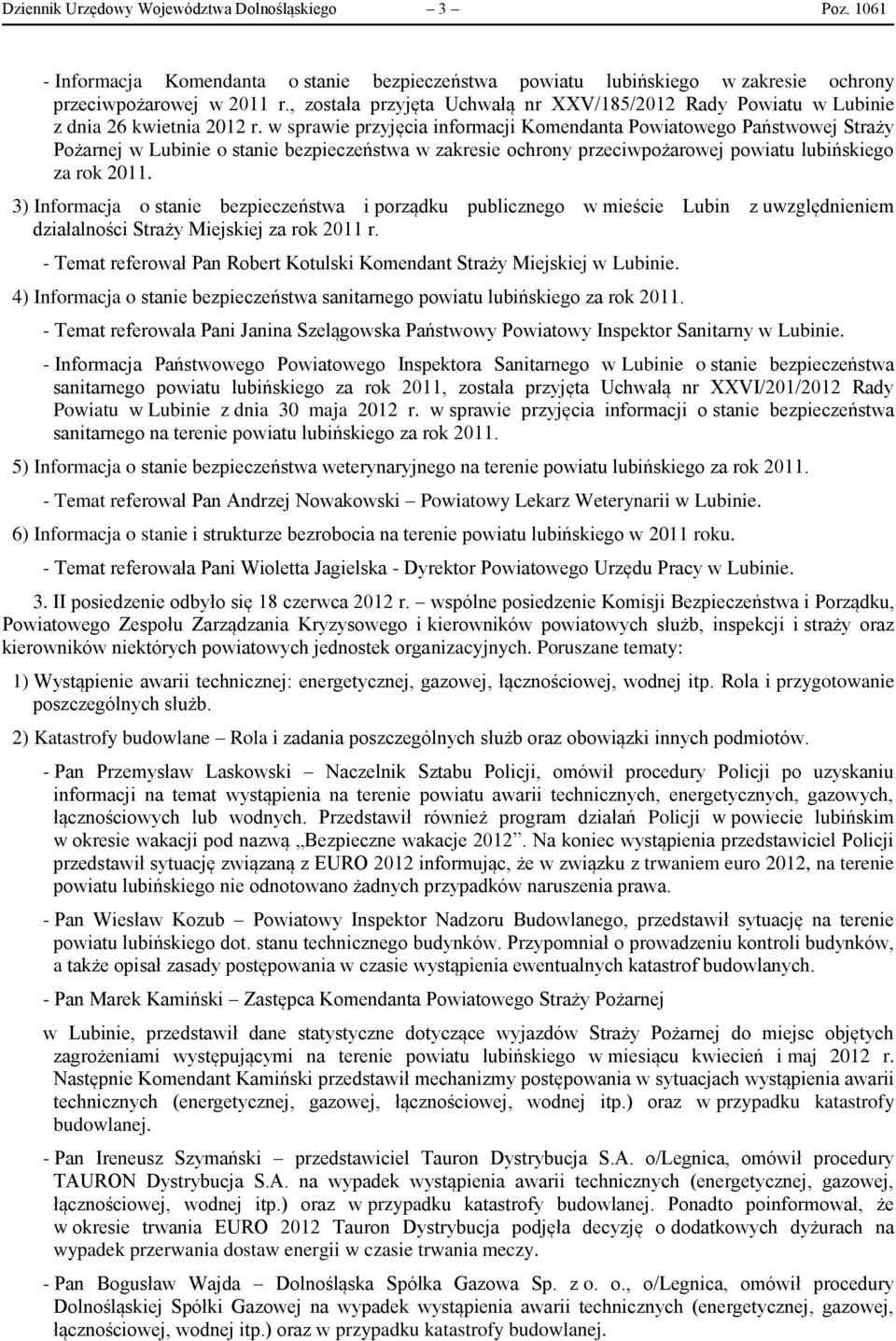w sprawie przyjęcia informacji Komendanta Powiatowego Państwowej Straży Pożarnej w Lubinie o stanie bezpieczeństwa w zakresie ochrony przeciwpożarowej powiatu lubińskiego za rok 2011.