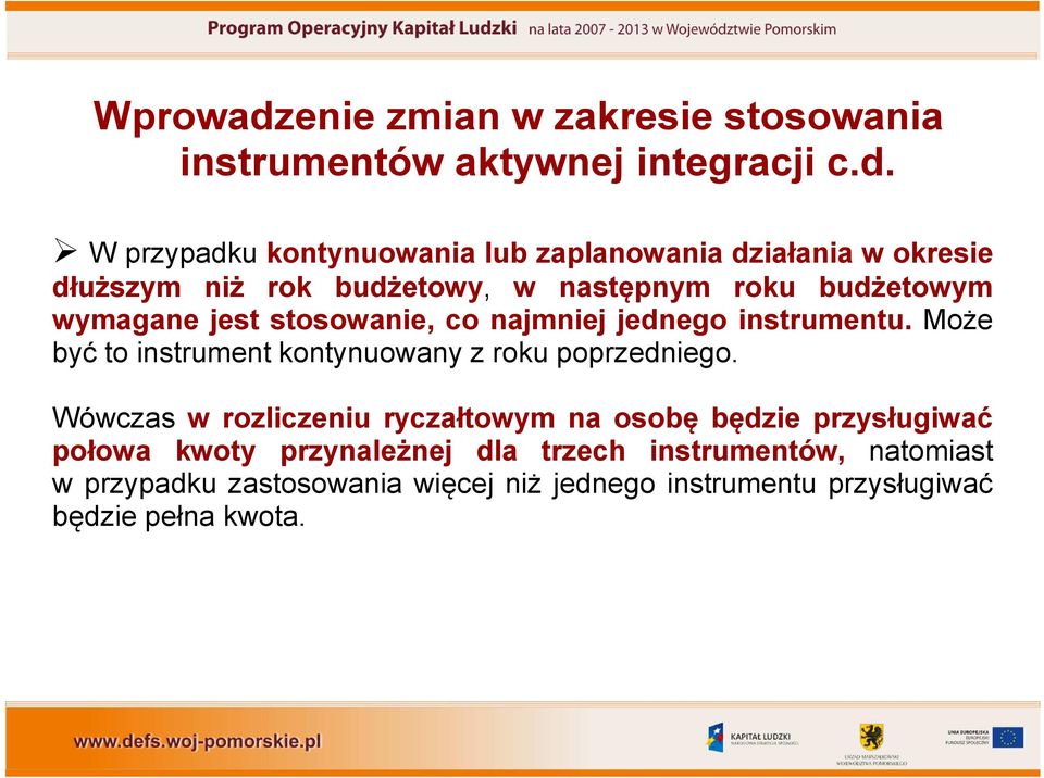 W przypadku kontynuowania lub zaplanowania działania w okresie dłuższym niż rok budżetowy, w następnym roku budżetowym wymagane