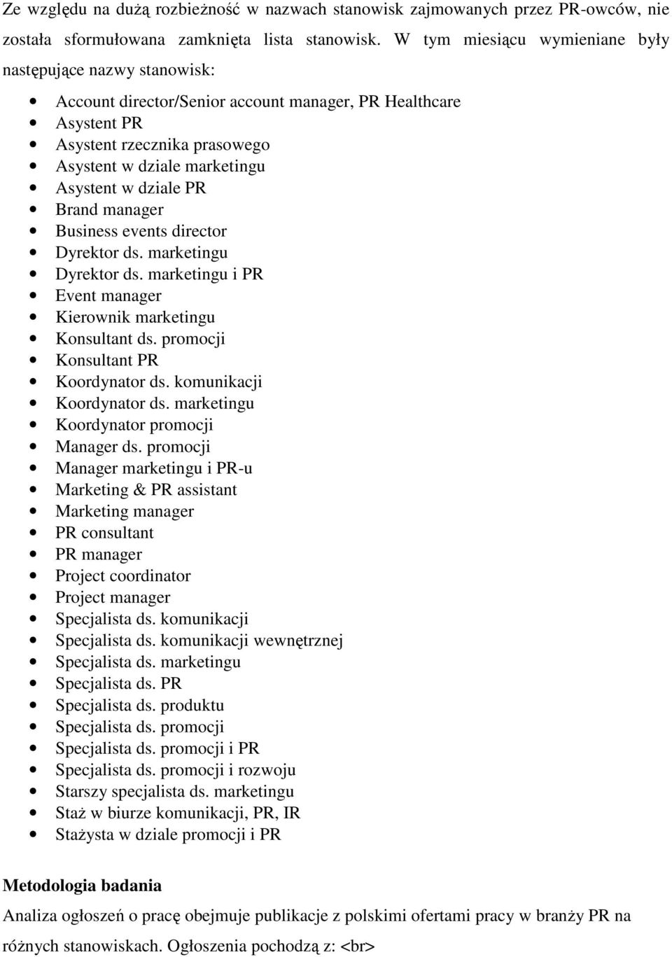 dziale PR Brand manager Business events director Dyrektor ds. marketingu Dyrektor ds. marketingu i PR Event manager Kierownik marketingu Konsultant ds. promocji Konsultant PR Koordynator ds.