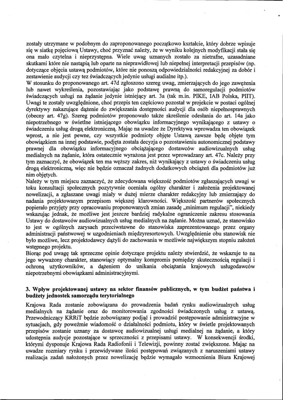 dotyczące objęcia ustawą podmiotów, które nie ponoszą odpowiedzialności redakcyjnej za dobór i zestawienie audycji czy tez świadczącychjedynie usługi audialne itp.). W stosunku do proponowanego art.