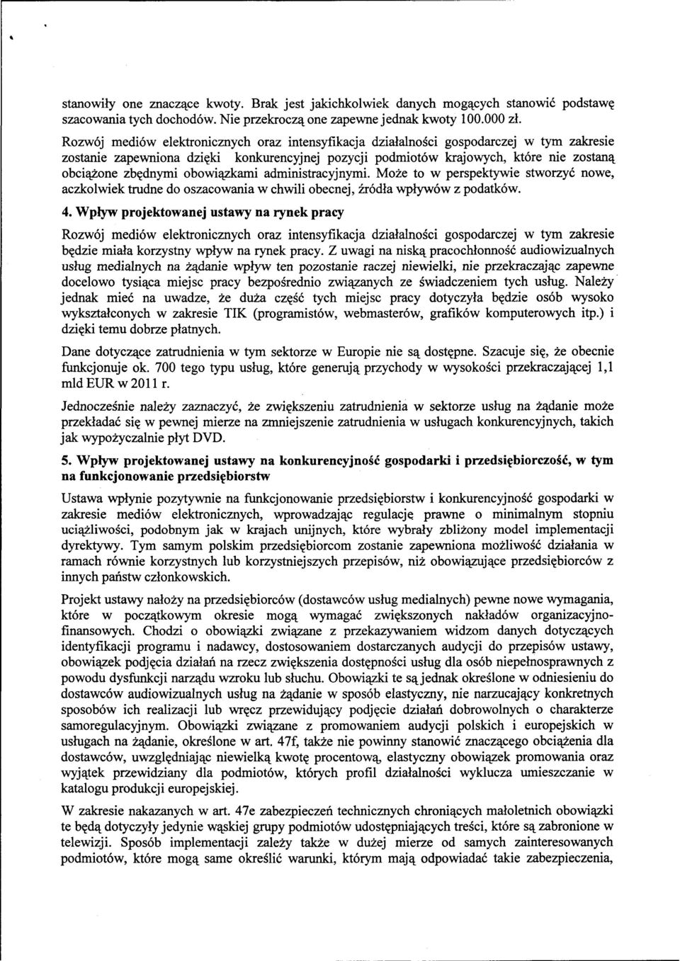 obowiązkami administracyjnymi. Może to w perspektywie stworzyć nowe, aczkolwiek trudne do oszacowania w chwili obecnej, źródła wpływów z podatków. 4.