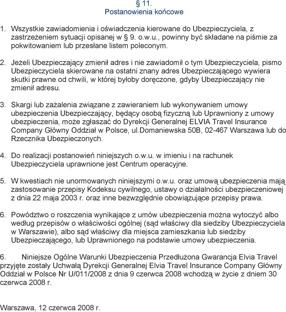 byłoby doręczone, gdyby Ubezpieczający nie zmienił adresu. 3.