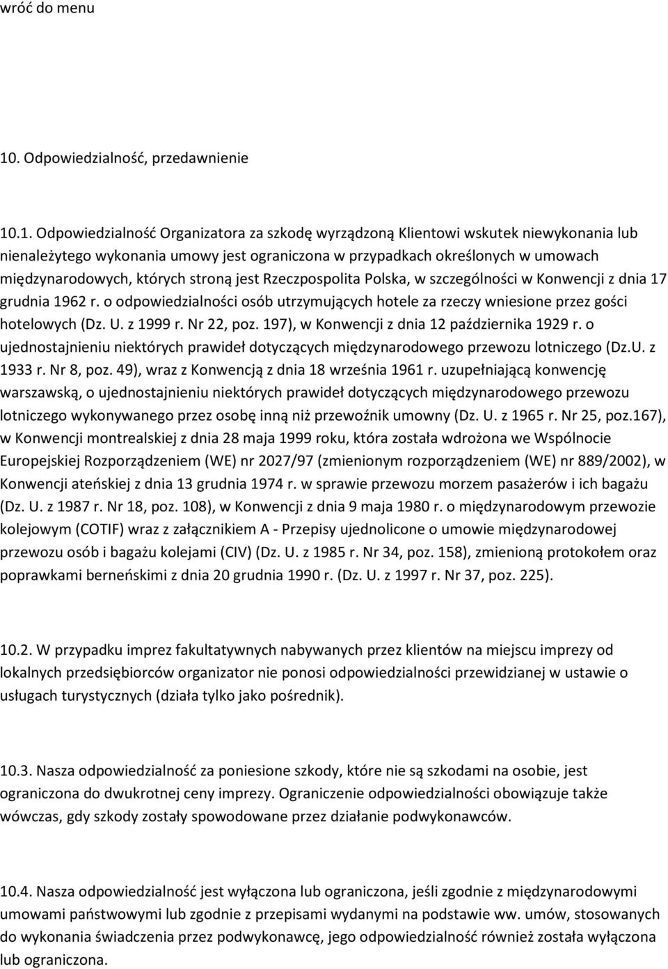 o odpowiedzialności osób utrzymujących hotele za rzeczy wniesione przez gości hotelowych (Dz. U. z 1999 r. Nr 22, poz. 197), w Konwencji z dnia 12 października 1929 r.