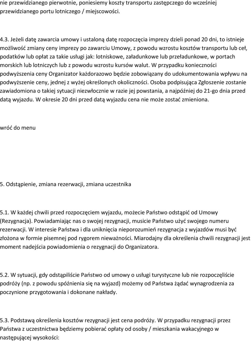 lub opłat za takie usługi jak: lotniskowe, załadunkowe lub przeładunkowe, w portach morskich lub lotniczych lub z powodu wzrostu kursów walut.