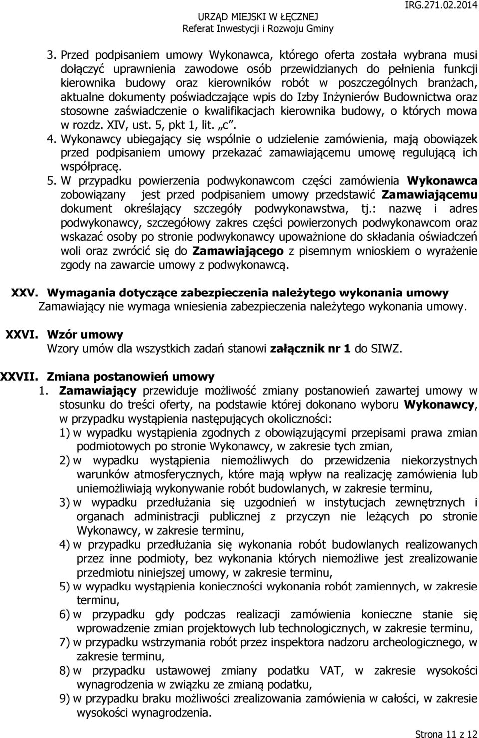 5, pkt 1, lit. c. 4. Wykonawcy ubiegający się wspólnie o udzielenie zamówienia, mają obowiązek przed podpisaniem umowy przekazać zamawiającemu umowę regulującą ich współpracę. 5.