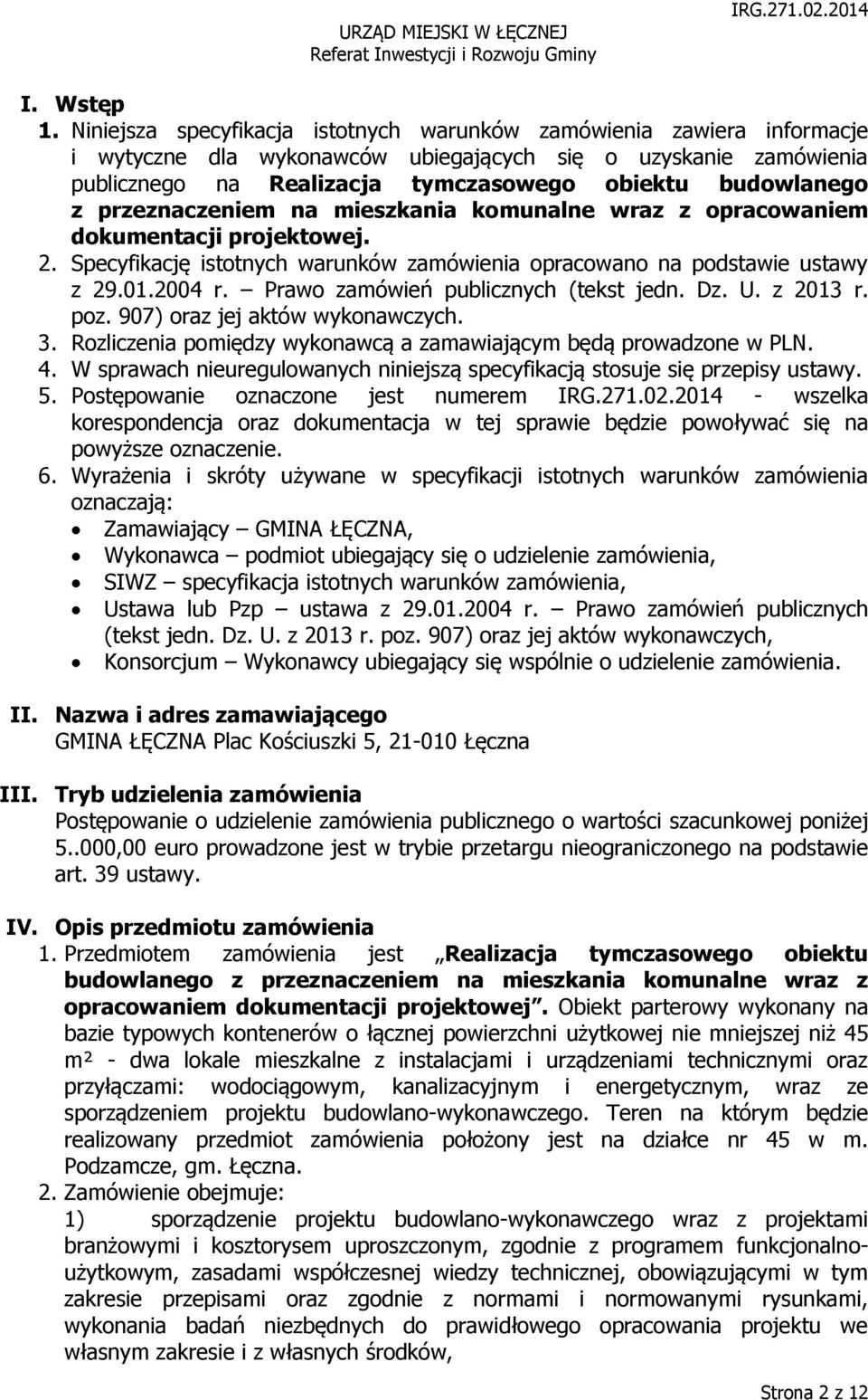 przeznaczeniem na mieszkania komunalne wraz z opracowaniem dokumentacji projektowej. 2. Specyfikację istotnych warunków zamówienia opracowano na podstawie ustawy z 29.01.2004 r.