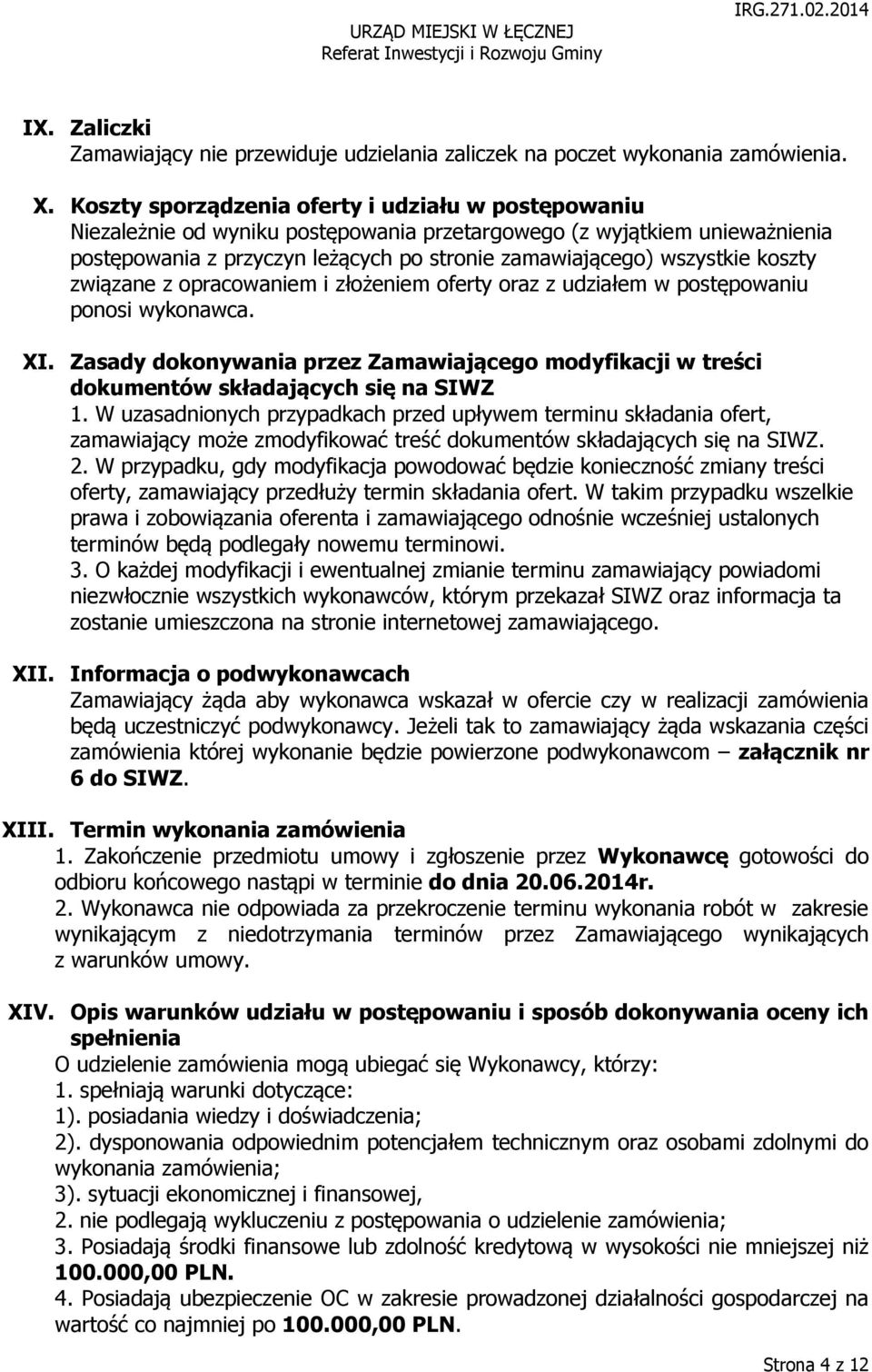 koszty związane z opracowaniem i złożeniem oferty oraz z udziałem w postępowaniu ponosi wykonawca. XI.