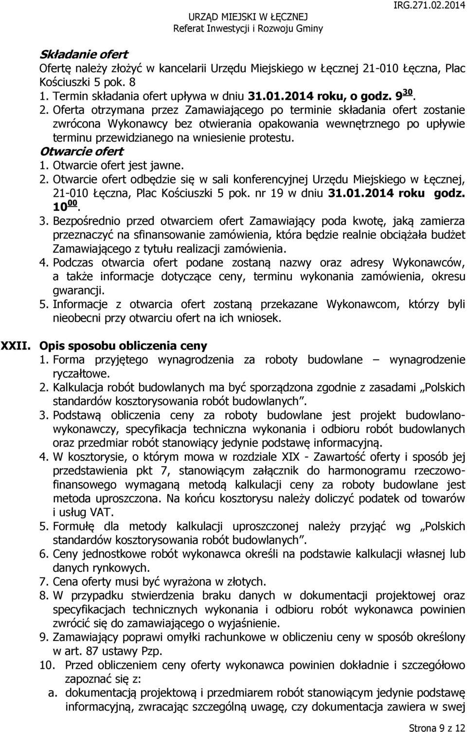Oferta otrzymana przez Zamawiającego po terminie składania ofert zostanie zwrócona Wykonawcy bez otwierania opakowania wewnętrznego po upływie terminu przewidzianego na wniesienie protestu.