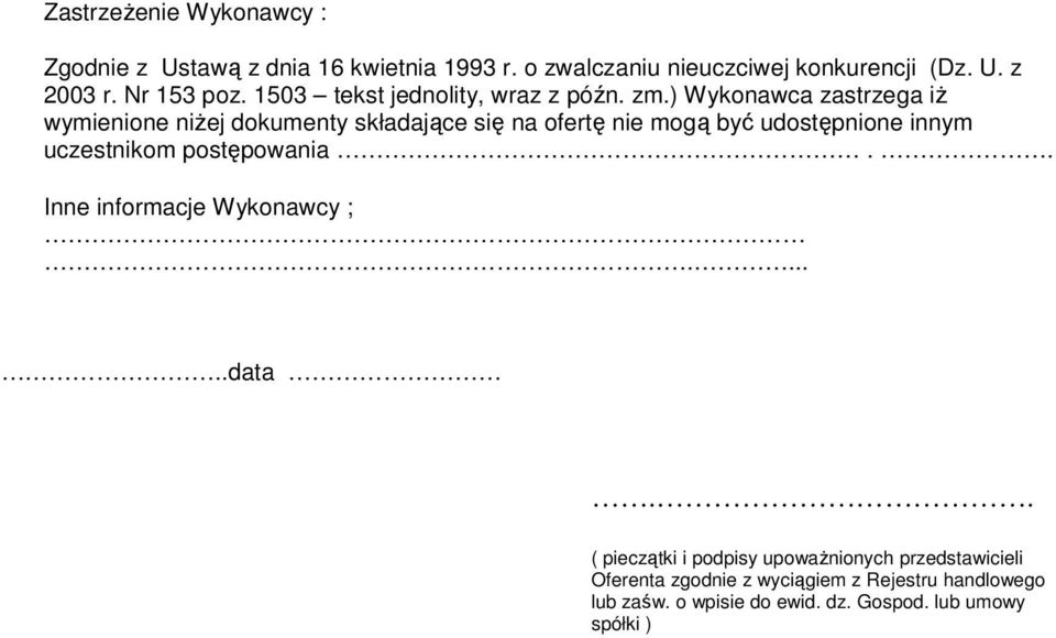 ) Wykonawca zastrzega iż wymienione niżej dokumenty składające się na ofertę nie mogą być udostępnione innym uczestnikom