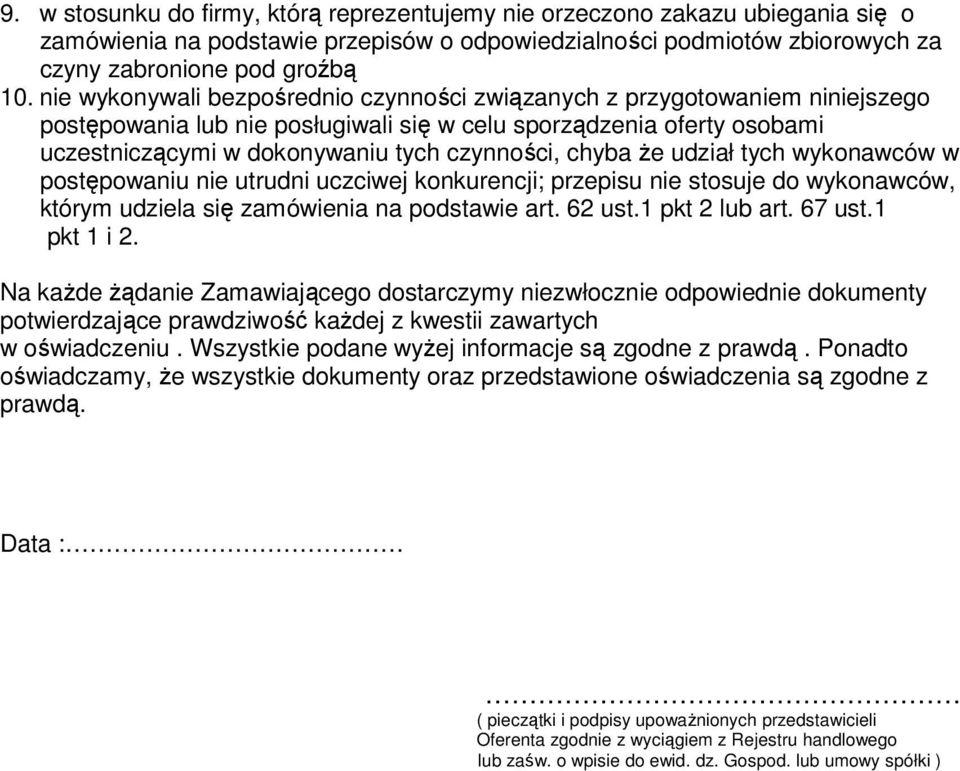 chyba że udział tych wykonawców w postępowaniu nie utrudni uczciwej konkurencji; przepisu nie stosuje do wykonawców, którym udziela się zamówienia na podstawie art. 62 ust.1 pkt 2 lub art. 67 ust.