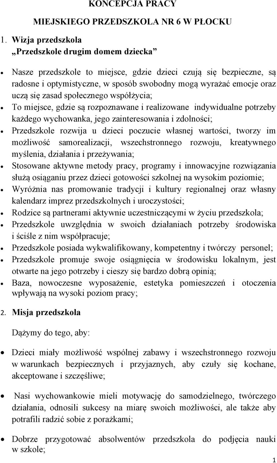 zasad społecznego współżycia; To miejsce, gdzie są rozpoznawane i realizowane indywidualne potrzeby każdego wychowanka, jego zainteresowania i zdolności; Przedszkole rozwija u dzieci poczucie własnej