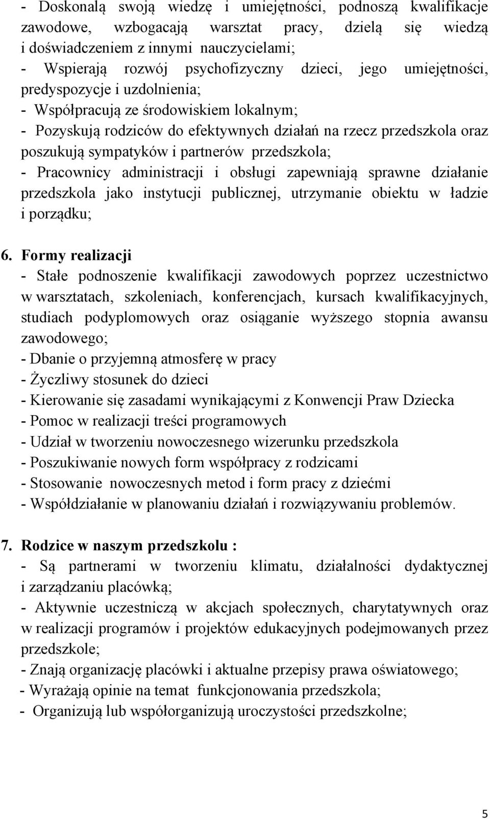 przedszkola; - Pracownicy administracji i obsługi zapewniają sprawne działanie przedszkola jako instytucji publicznej, utrzymanie obiektu w ładzie i porządku; 6.