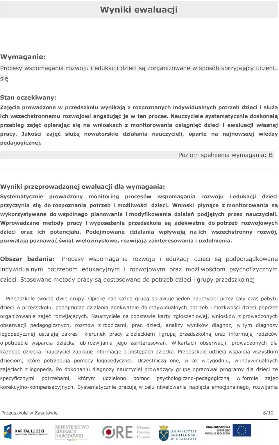 Nauczyciele systematycznie doskonalą przebieg zajęć opierając się na wnioskach z monitorowania osiągnięć dzieci i ewaluacji własnej pracy.