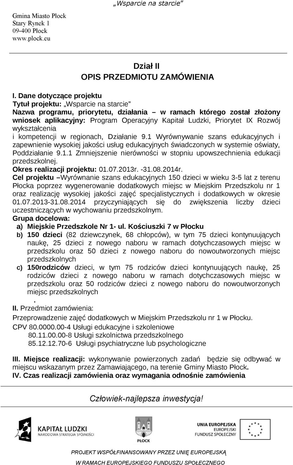 Rozwój wykształcenia i kompetencji w regionach, Działanie 9.1 Wyrównywanie szans edukacyjnych i zapewnienie wysokiej jakości usług edukacyjnych świadczonych w systemie oświaty, Poddziałanie 9.1.1 Zmniejszenie nierówności w stopniu upowszechnienia edukacji przedszkolnej.