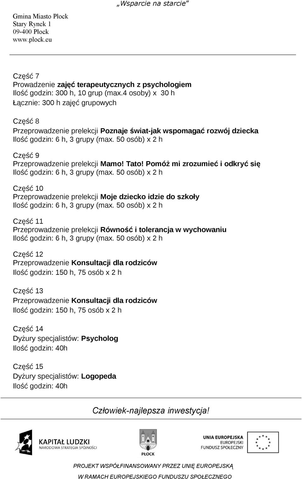 Pomóż mi zrozumieć i odkryć się Część 10 Przeprowadzenie prelekcji Moje dziecko idzie do szkoły Część 11 Przeprowadzenie prelekcji Równość i tolerancja w wychowaniu Część 12