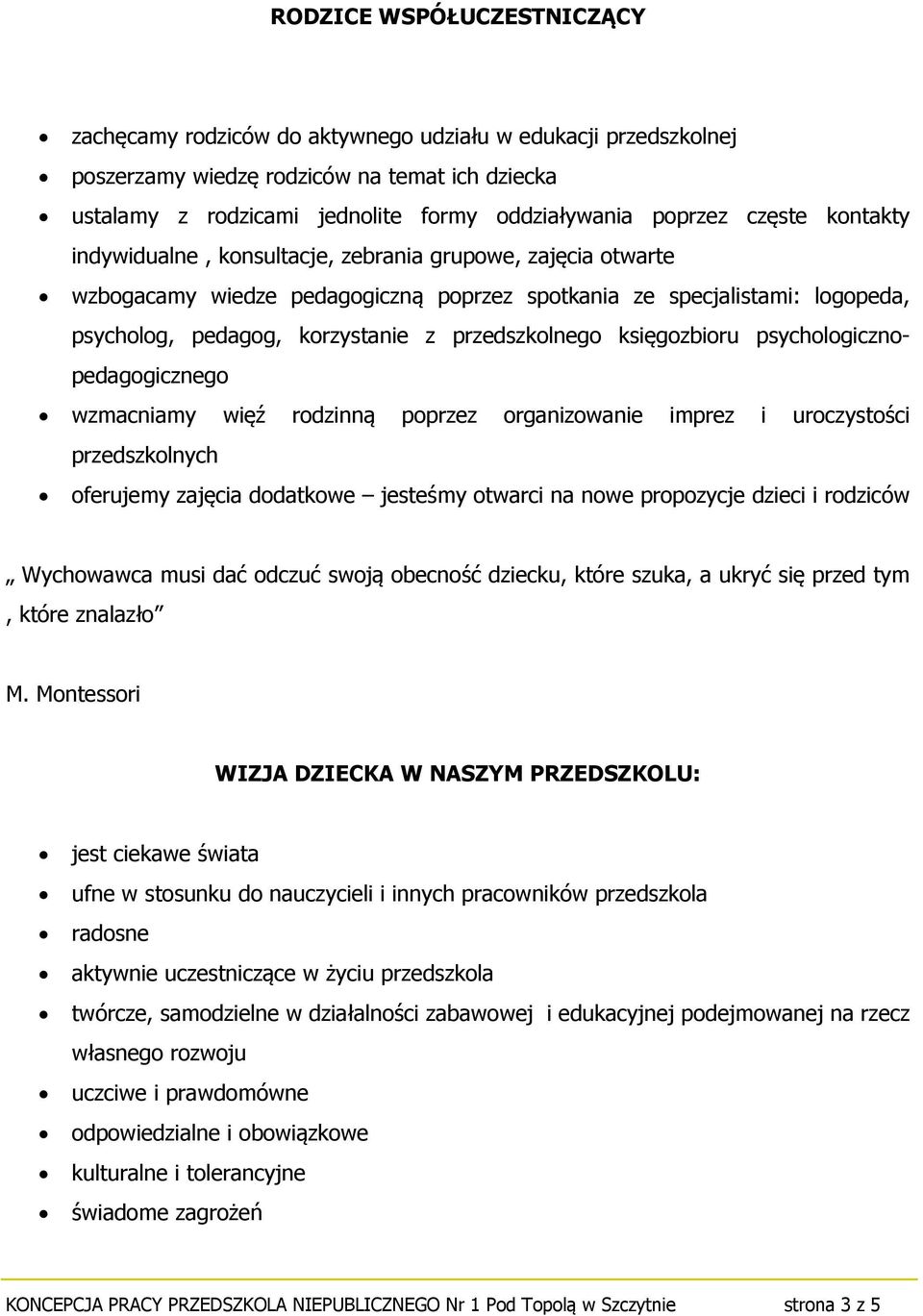 przedszkolnego księgozbioru psychologicznopedagogicznego wzmacniamy więź rodzinną poprzez organizowanie imprez i uroczystości przedszkolnych oferujemy zajęcia dodatkowe jesteśmy otwarci na nowe