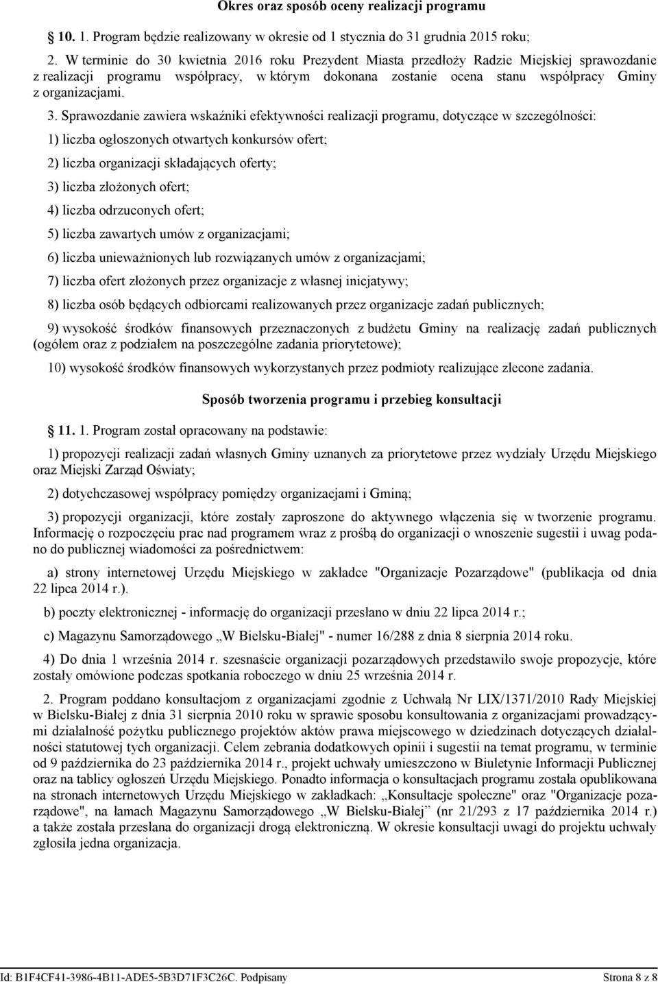 3. Sprawozdanie zawiera wskaźniki efektywności realizacji programu, dotyczące w szczególności: 1) liczba ogłoszonych otwartych konkursów ofert; 2) liczba organizacji składających oferty; 3) liczba