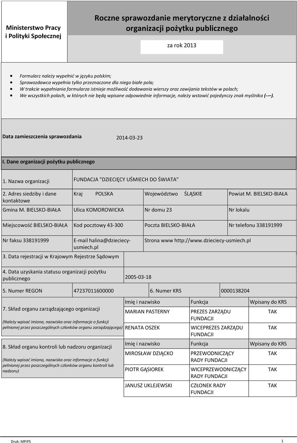 odpowiednie informacje, należy wstawić pojedynczy znak myślnika (-- ). Data zamieszczenia sprawozdania 2014-03-23 I. Dane organizacji pożytku publicznego 1. Nazwa organizacji 2.