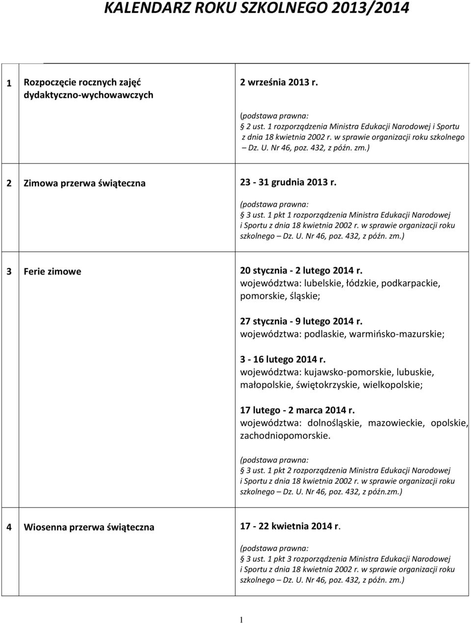 1 pkt 1 rozporządzenia Ministra Edukacji Narodowej szkolnego 3 Ferie zimowe 20 stycznia - 2 lutego 2014 r.