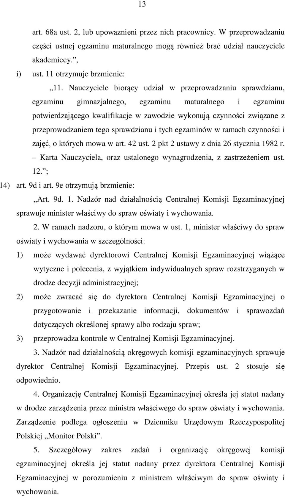 przeprowadzaniem tego sprawdzianu i tych egzaminów w ramach czynności i zajęć, o których mowa w art. 42 ust. 2 pkt 2 ustawy z dnia 26 stycznia 1982 r.