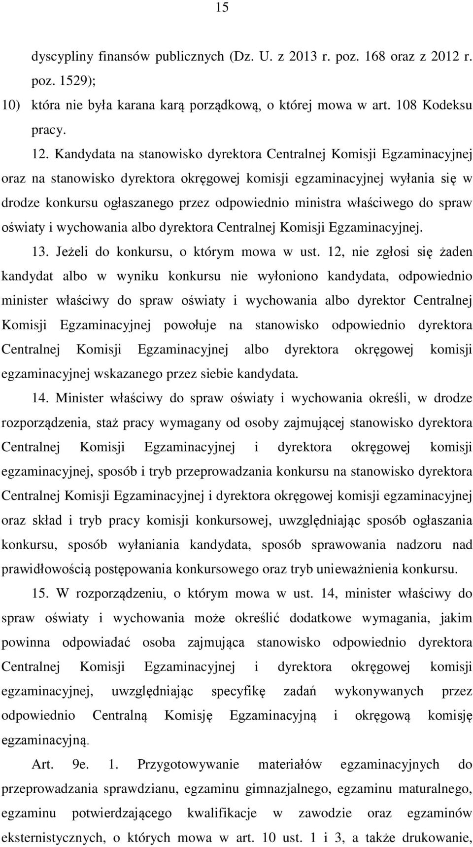 właściwego do spraw oświaty i wychowania albo dyrektora Centralnej Komisji Egzaminacyjnej. 13. Jeżeli do konkursu, o którym mowa w ust.