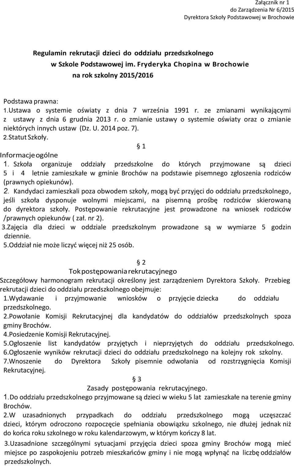 o zmianie ustawy o systemie oświaty oraz o zmianie niektórych innych ustaw (Dz. U. 2014 poz. 7). 2.Statut Szkoły. 1 Informacje ogólne 1.