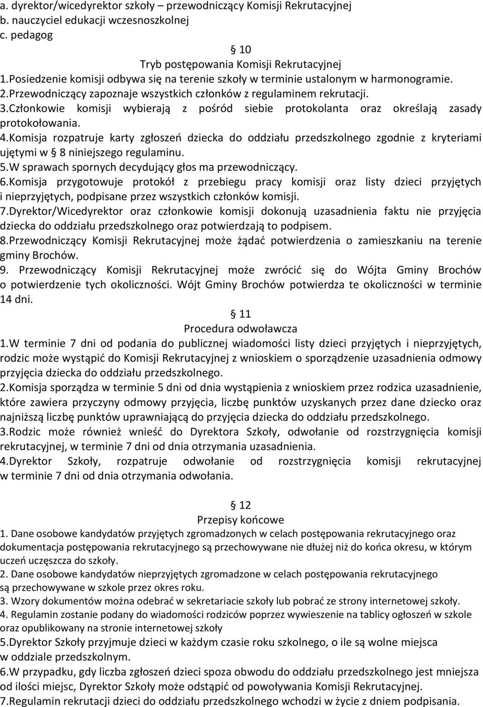 Członkowie komisji wybierają z pośród siebie protokolanta oraz określają zasady protokołowania. 4.