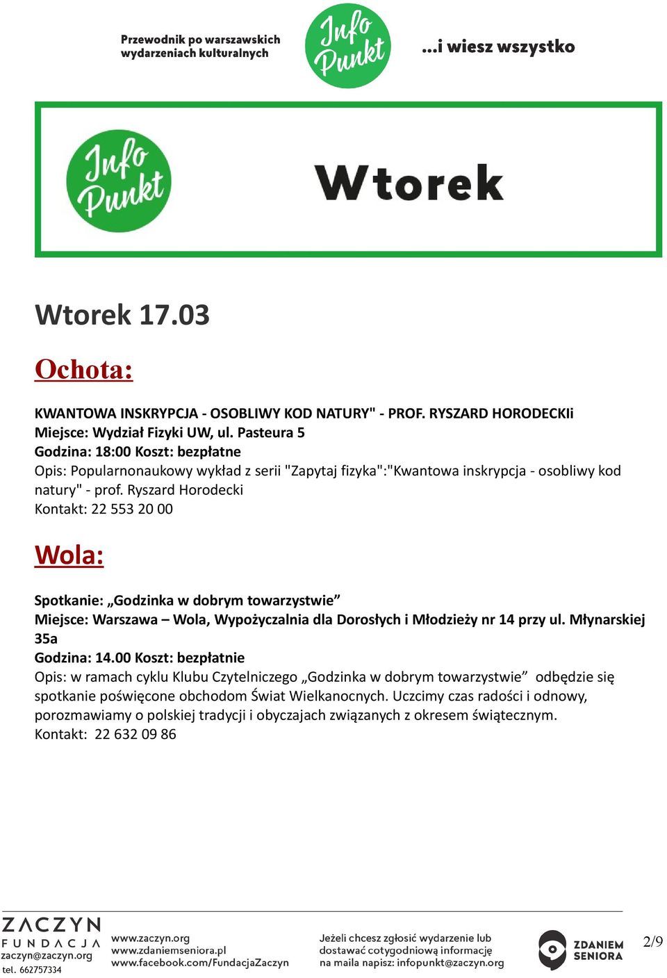 Ryszard Horodecki Kontakt: 22 553 20 00 Wola: Spotkanie: Godzinka w dobrym towarzystwie Miejsce: Warszawa Wola, Wypożyczalnia dla Dorosłych i Młodzieży nr 14 przy ul.
