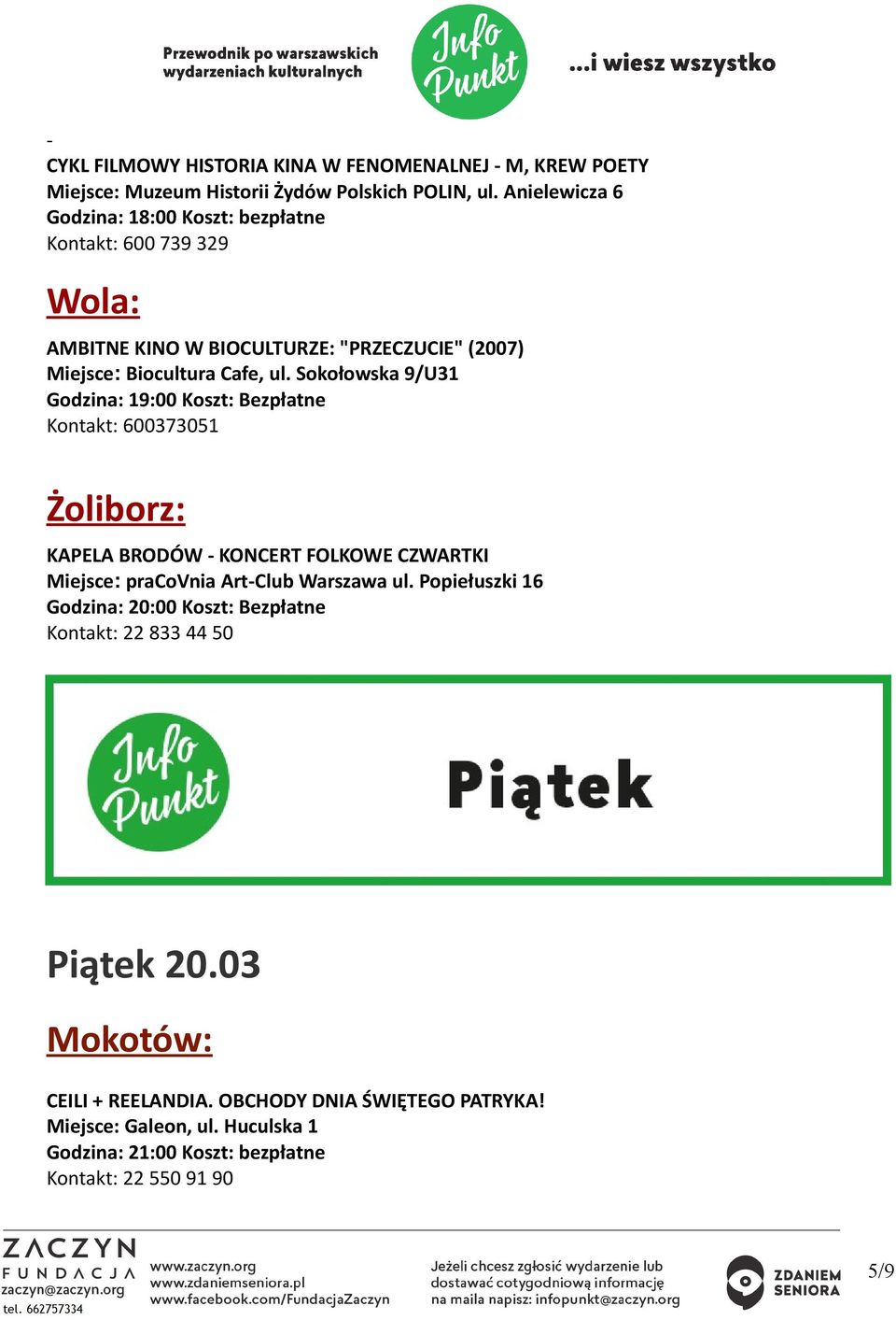 Sokołowska 9/U31 Godzina: 19:00 Koszt: Bezpłatne Kontakt: 600373051 Żoliborz: KAPELA BRODÓW KONCERT FOLKOWE CZWARTKI Miejsce: pracovnia ArtClub Warszawa ul.