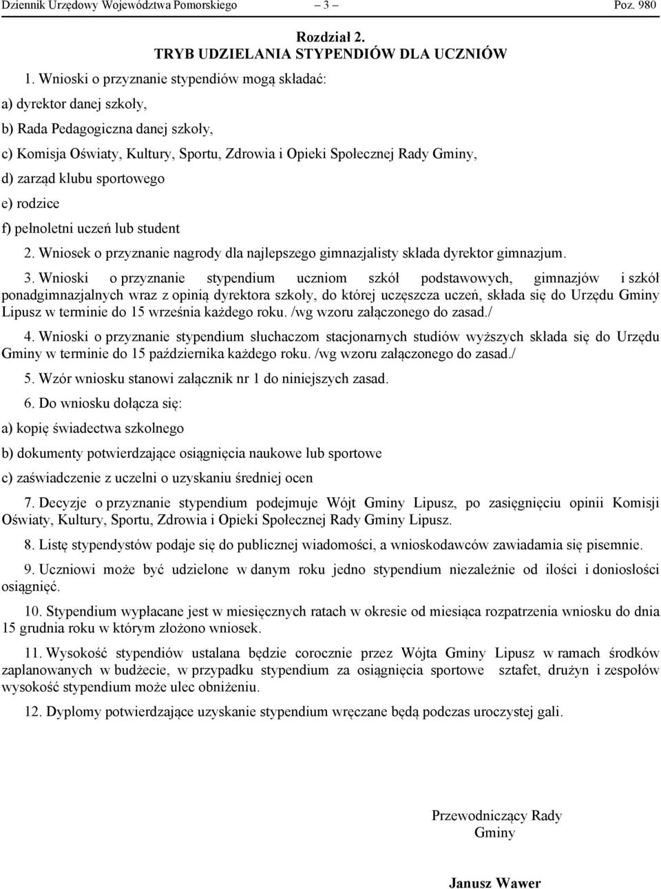 sportowego e) rodzice f) pełnoletni uczeń lub student 2. Wniosek o przyznanie nagrody dla najlepszego gimnazjalisty składa dyrektor gimnazjum. 3.