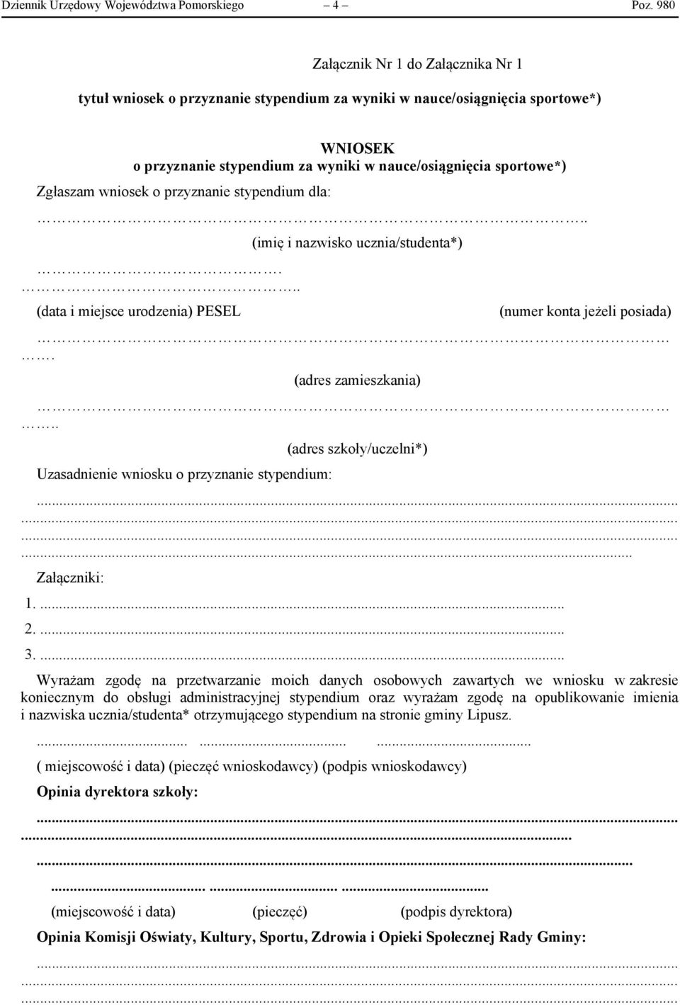 wniosek o przyznanie stypendium dla:..... (imię i nazwisko ucznia/studenta*) (data i miejsce urodzenia) PESEL (numer konta jeżeli posiada). (adres zamieszkania).